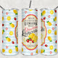 Life Gives You Lemons 3 -  20oz Skinny Tumbler